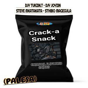 Djy Tukzin.T, Djy Joyzin & Steve Mkatakata - Crack-a Snack (Palesa) 