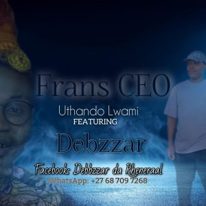 Frans Ceo - U Thando Lwam Ft Debzzar Da Rheneraal