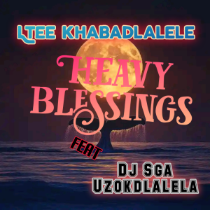 Ltee Khabadlalele & Dj Sga Uzokdlalela - Heavy Blessings 