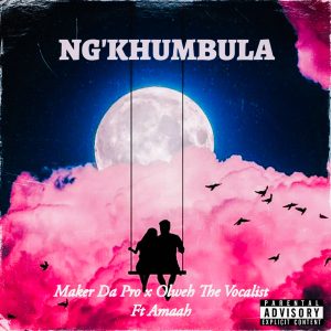 Maker Da Pro x Olweh The Vocalist x Amaah - Ngakhumbula 