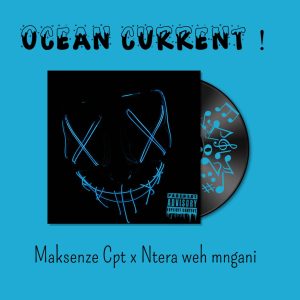 Maksenze Cpt x Ntera weh mngani - Ocean Current !