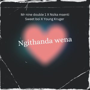 Mr nine double 1 X Nsika msenti X Sweet boi X Young kruger - Ngithanda wena 