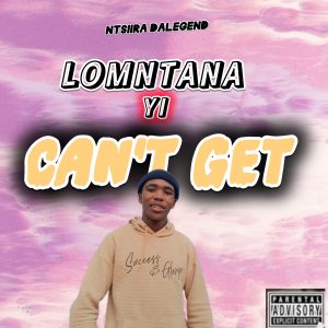 Ntsiira Dalegend - LOMNTANA YI CAN'T GET 