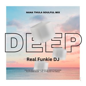 Real Funkie DJ - Nana Thula Soulful Mix 