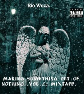 Rio Woza. - Making Something out of Nothing Vol.2 Mixtape. 