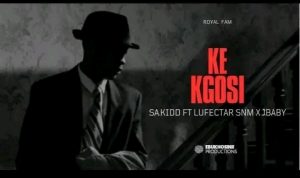 SA.KIDD - Ke Kgosi Ft "Lufectar SNM" x Richkiidd jbaby 