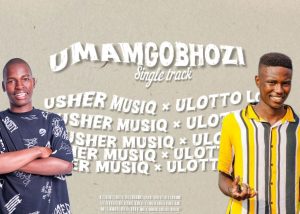 Usher MusiQ x U Lotto Loh - UMAMGOBHOZI 