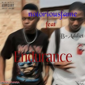 notoriousfame - Endurance Ft B-Addict