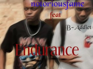 notoriousfame - Endurance Ft B-Addict