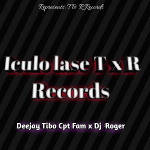 Deejay Tibo Cpt Fam x Dj Roger - ( Iculo lase T x R Records) 