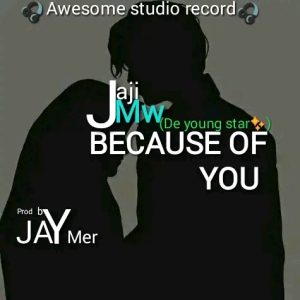 Jaji Mw - Because of you 