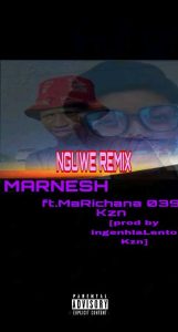 MARNESH - Nguwe Remix Ft MaRichana 039 Kzn (prod by MaRichana Kzn)