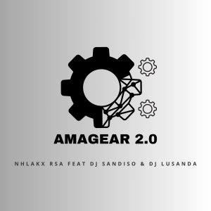 Nhlakx RSA - Ama Gear 2.0 Ft DJ Sandiso & DJ Lusanda