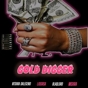 Ntsiira Dalegend , Blaqlord - GOLD DIGGER Ft Msiira & LidsRsa 