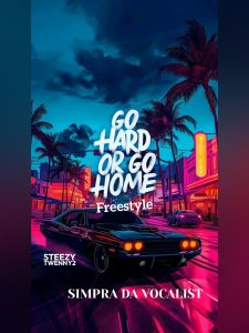 SIMPRA DA VOCALIST - Go hard or Go Home freestyle(Official Audio) Ft Steezy TwennyII