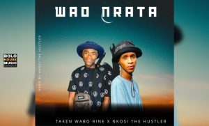 Taken Wabo Rinee x Nkosi The Hustler – Wao Nrata 