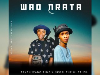 Taken Wabo Rinee x Nkosi The Hustler – Wao Nrata