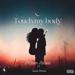 24SevenRecords - Touch my body Ft Smash Mateza