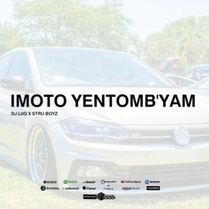 DJ Liiq - Imoto Yentombi Ft MQ Da master & Waybee_Struboyz