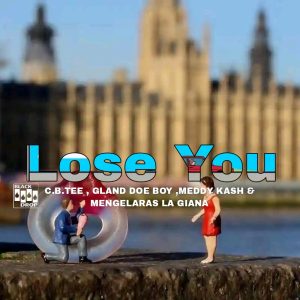 Gland Doe Boy ,Meddy Kash , Mengelaras la Giana and C.B.TEE - Lose You 