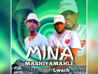 Mashiy'amahle - Mina Ft Lwarh