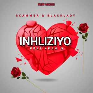 Scammer - Inhliziyo Ft adam n & blacklady 